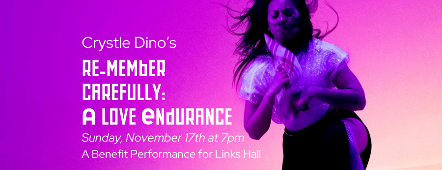 Crystle Dino’s “Re-member Carefully: A Love Endurance” Benefit Performance for Links Hall | Sunday, November 17th at 7pm